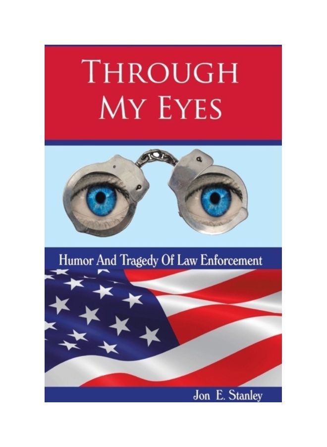 Through My Eyes: Humor And Tragedy Of Law Enforcement Paperback English by Jon Stanley 