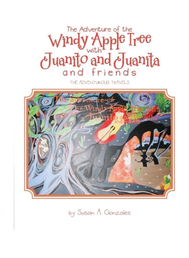 The Adventure Of The Windy Apple Tree With Juanito And Juanita And Friends: The Adventurous Travels Paperback English by Susan A. Gonzales 
