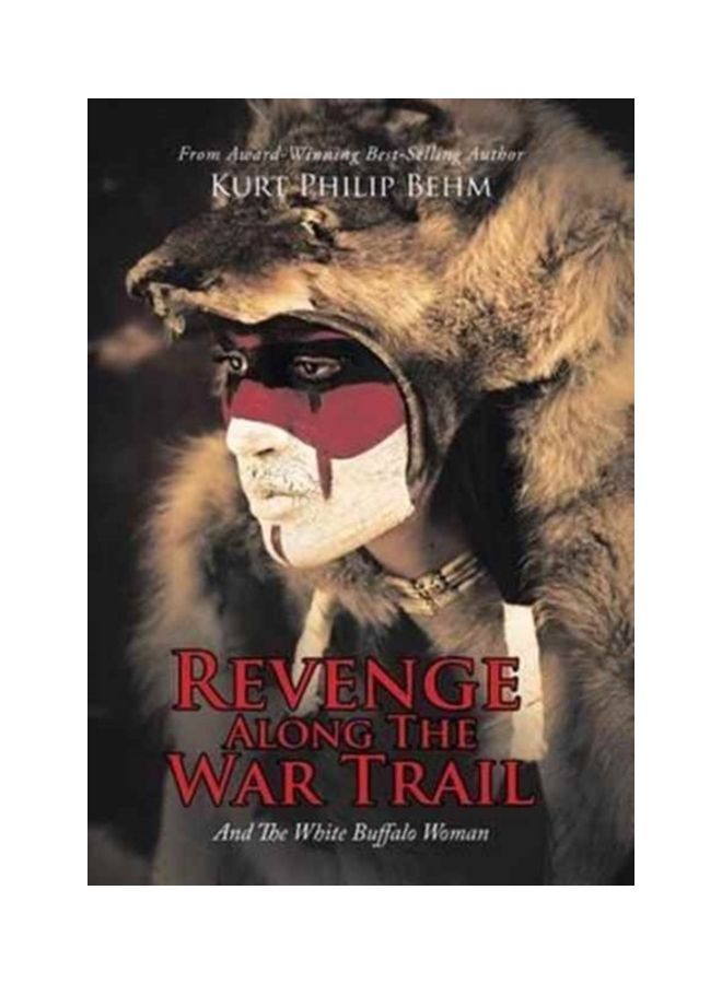 Revenge Along The War Trail: And The White Buffalo Woman Hardcover English by Kurt Philip Behm - 01-Jan-2016 