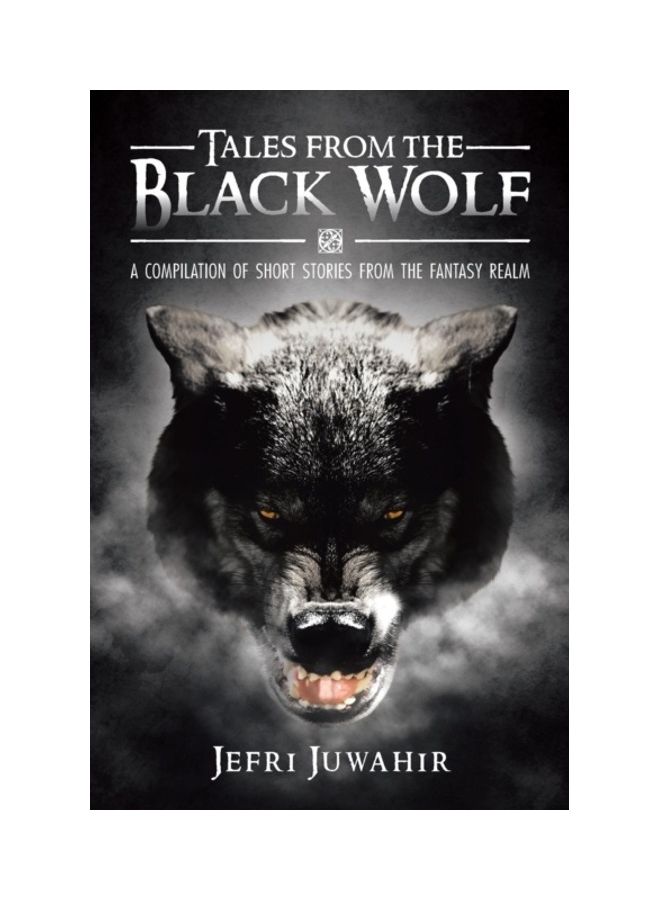 Tales From The Black Wolf: A Compilation Of Short Stories From The Fantasy Realm Paperback English by Juwahir, Jefri - 01-Jan-2013 