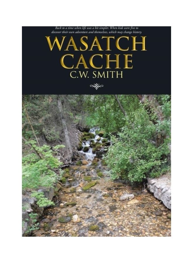 Wasatch Cache: Back to a Time When Life Was a Bit Simpler. When Kids Were Free to Discover Their Own Adventure and Themselves, Which paperback english - 01-Jan-2013 
