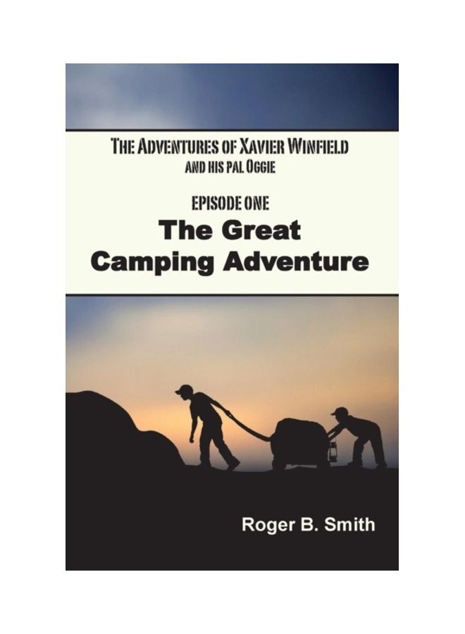 The Adventures of Xavier Winfield and His Pal Oggie, EPISODE ONE: The Great Camping Adventure paperback english - 01-Jan-2013 