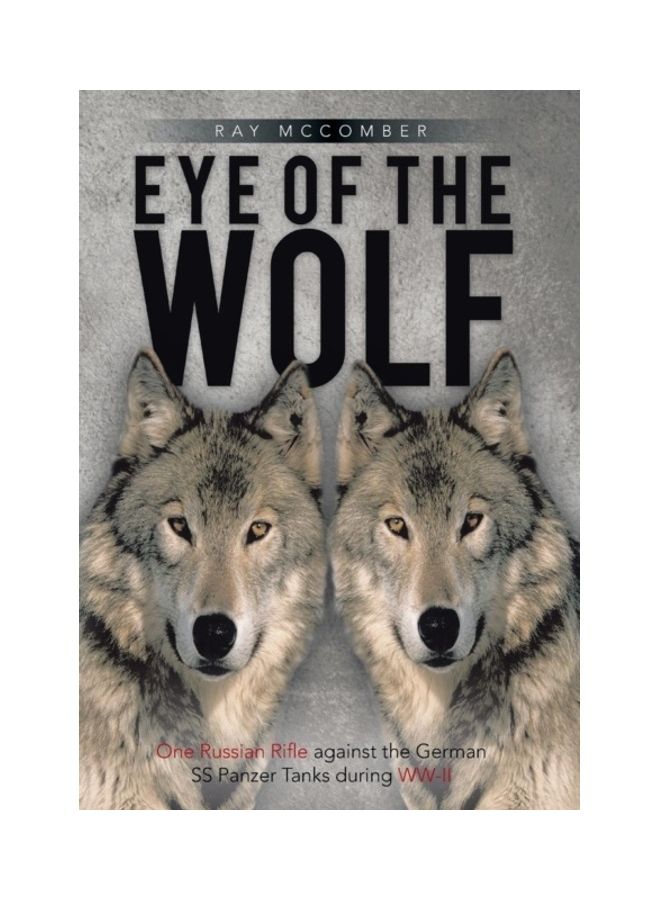 Eye Of The Wolf: One Russian Rifle Against the German SS Panzer Tanks During WW-II hardcover english - 01-Jan-2013