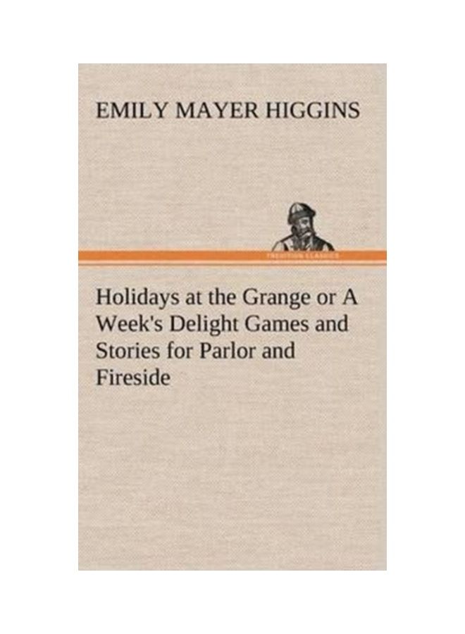 Holidays At The Grange Or A Week's Delight Games And Stories For Parlor And Fireside hardcover english - 01-Jan-2013 
