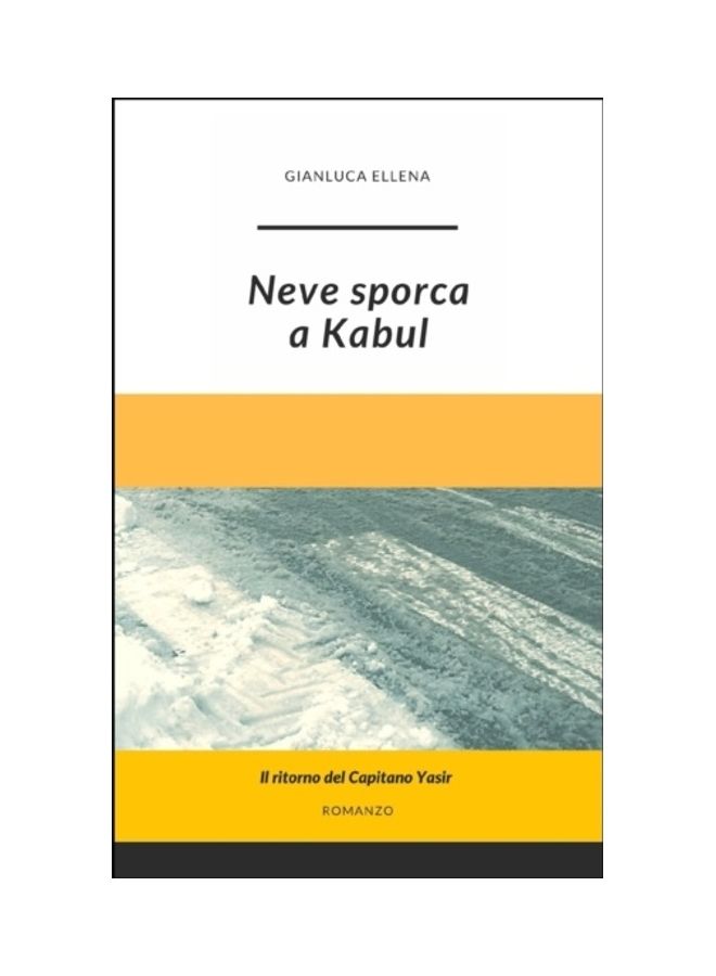 Neve Sporca A Kabul: II Ritorno Del Capitano Yasir paperback italian - 01-Jan-2019