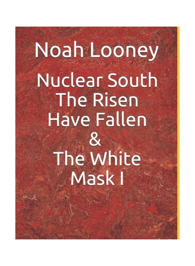 Nuclear South The Risen Have Fallen And The White Mask I Paperback English by Noah Blaine Looney 