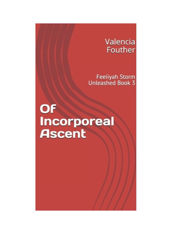 Of Incorporeal Ascent: Feeiiyah Storm Unleashed Book 3 paperback english 