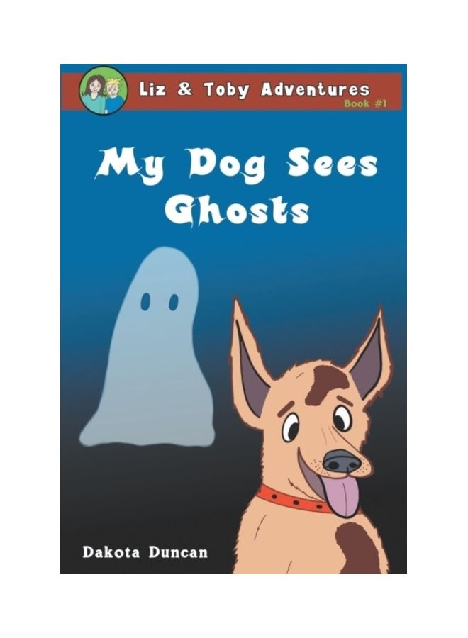 My Dog Sees Ghosts Paperback English by Dakota Duncan - 01-Jan-2019 