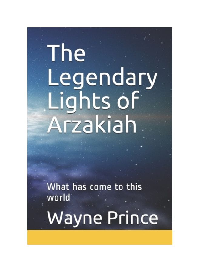 The Legendary Lights Of Arzakiah: What Has Come To This World paperback english 
