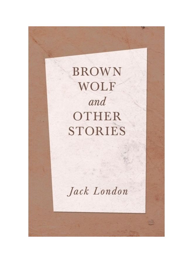 Brown Wolf And Other Stories Paperback English by Jack London 