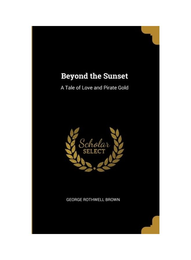 Beyond The Sunset: A Tale Of Love And Pirate Gold Paperback English by George Rothwell Brown 