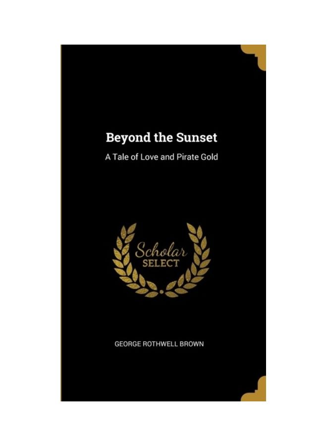 Beyond The Sunset: A Tale Of Love And Pirate Gold Hardcover English by George Rothwell Brown 