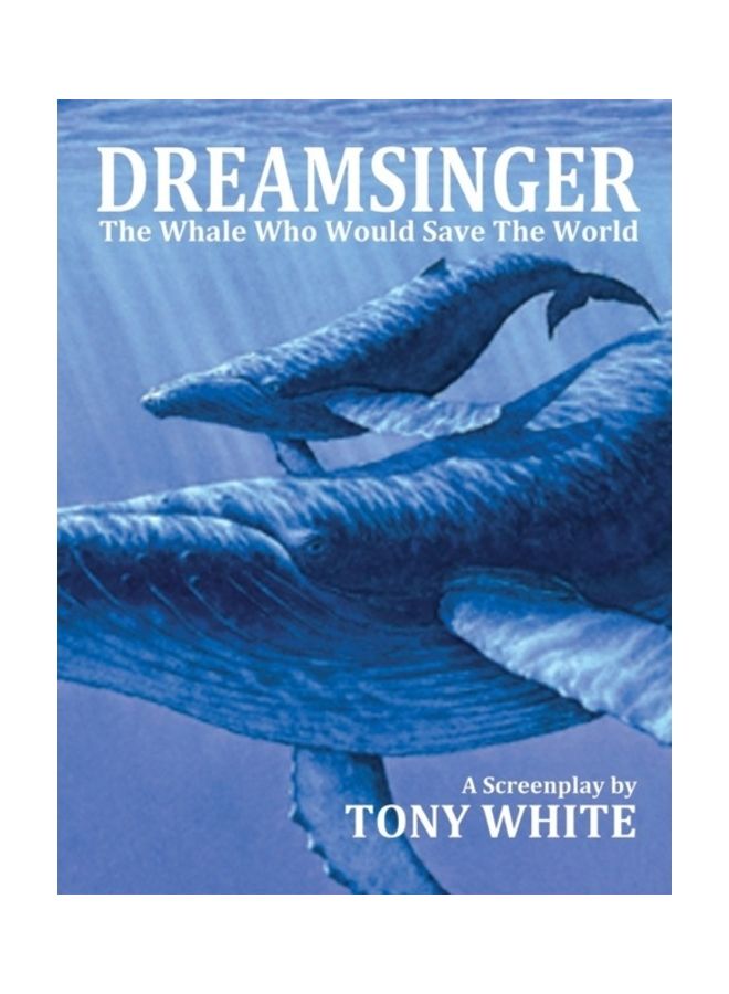 Dreamsinger: The Whale Who Would Save The World Paperback English by Tony White 
