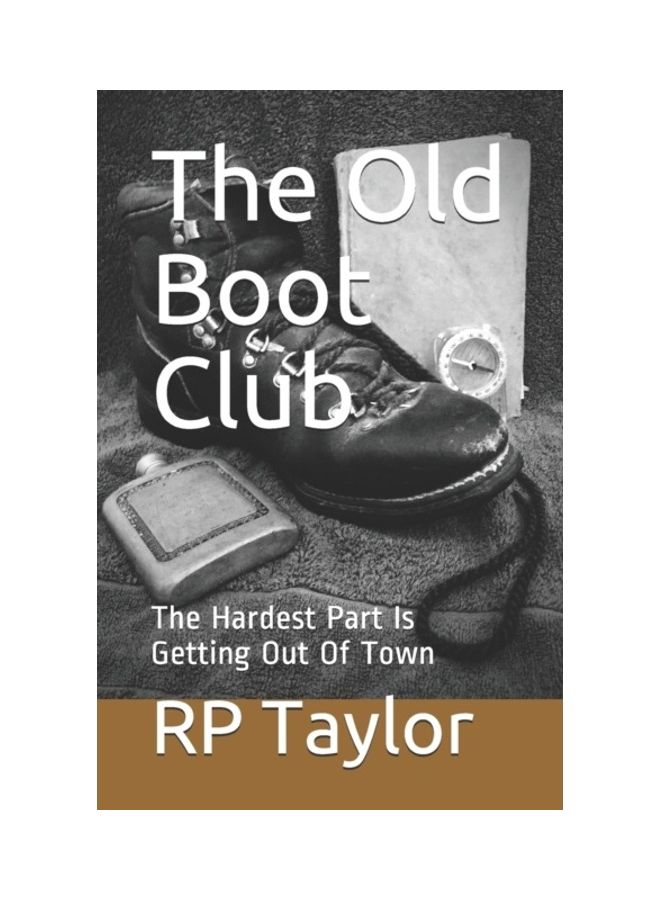 The Old Boot Club: The Hardest Part Is Getting Out Of Town paperback english 