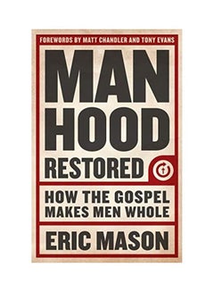 Manhood Restored: How The Gospel Makes Men Whole paperback english
