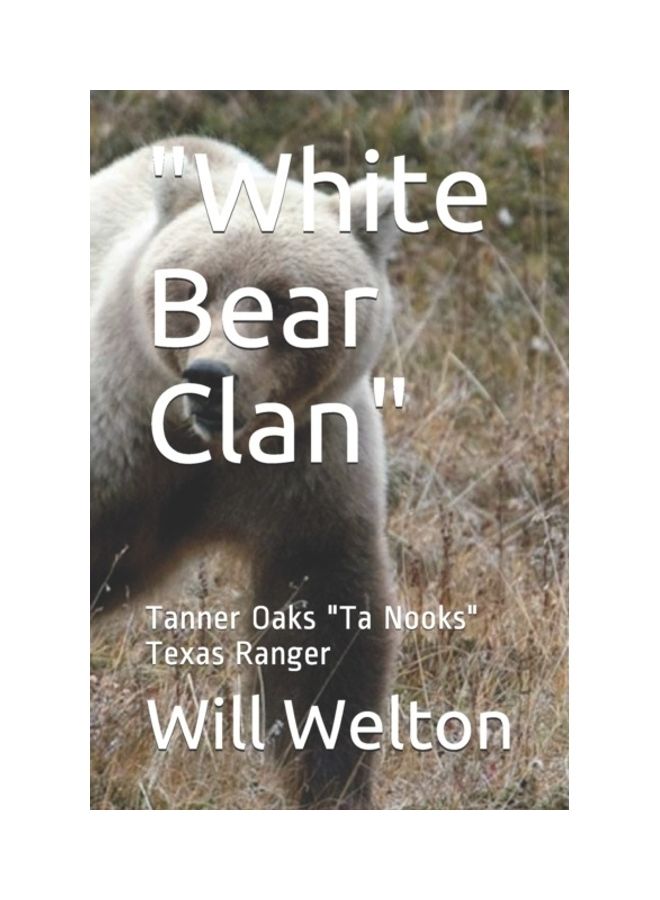White Bear Clan: Tanner Oaks Ta Nooks Texas Ranger Paperback English by Welton, Will - 01-Jan-2019 