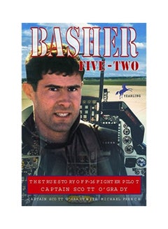 Basher Five-Two: The True Story of F-16 Fighter Pilot Captain Scott O'Grady paperback english