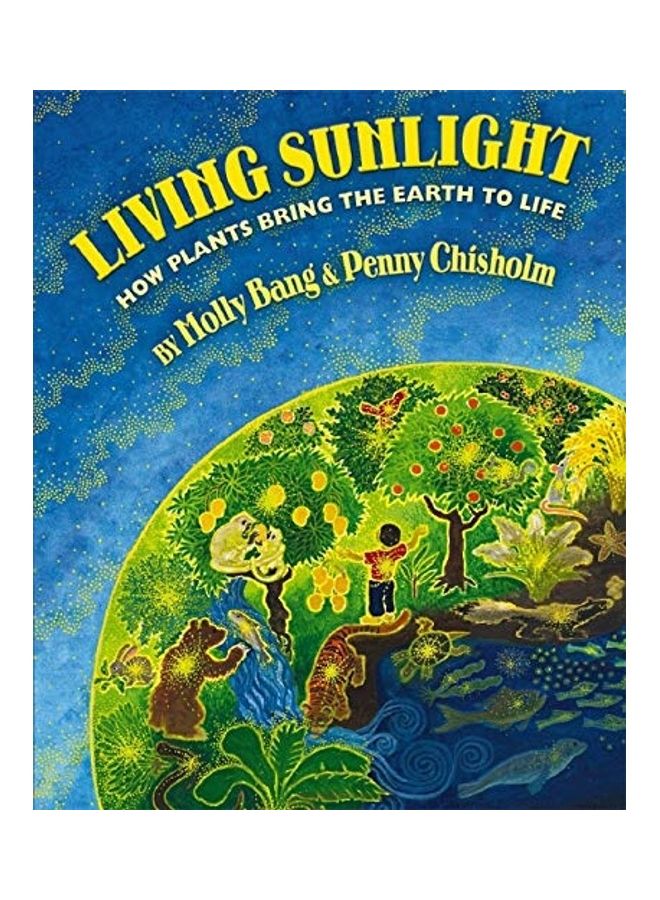 Living Sunlight: How Plants Bring The Earth To Life Hardcover English by Molly Bang - 39845 