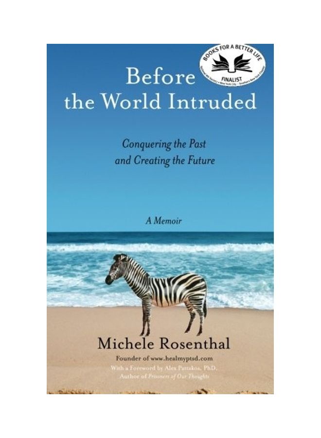 Before The World Intruded: Conquering The Past And Creating The Future, A Memoir Paperback English by Michele Rosenthal 