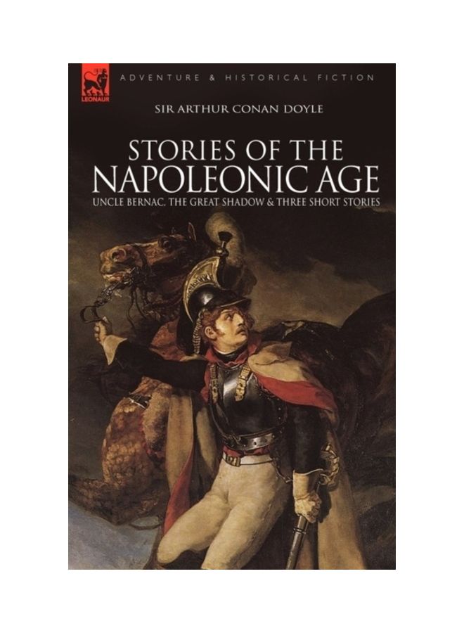 Stories Of The Napoleonic Age: Uncle Bernac, The Great Shadow And Three Short Stories paperback english - 01-Jan-2009 