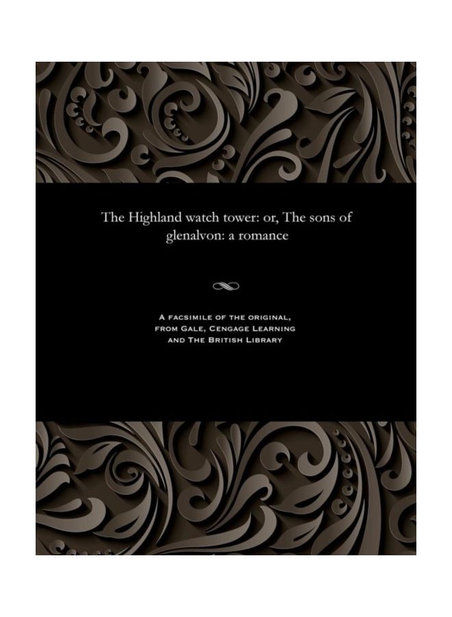 The Highland Watch Tower: Or, The Sons Of Glenalvon: A Romance paperback english - 01-Jan-1842 