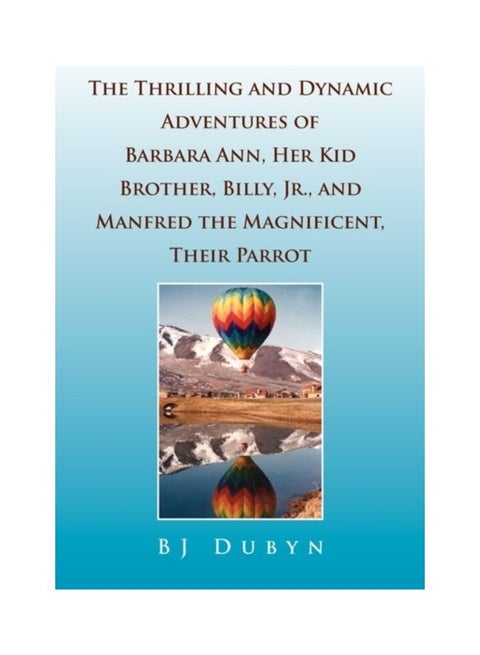 The Thrilling And Dynamic Adventures Of Barbara Ann, Her Kid Brother, Billy, Jr., And Manfred The Magnificent, Their Parrot paperback english