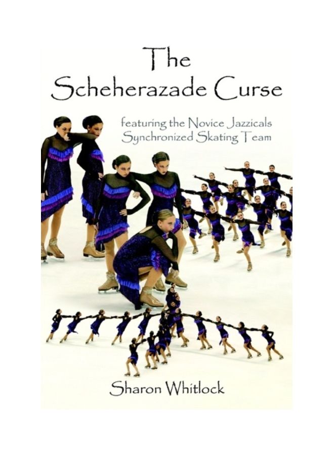 The Scheherazade Curse: Featuring The Novice Jazzicals Synchronized Skating Team paperback english 