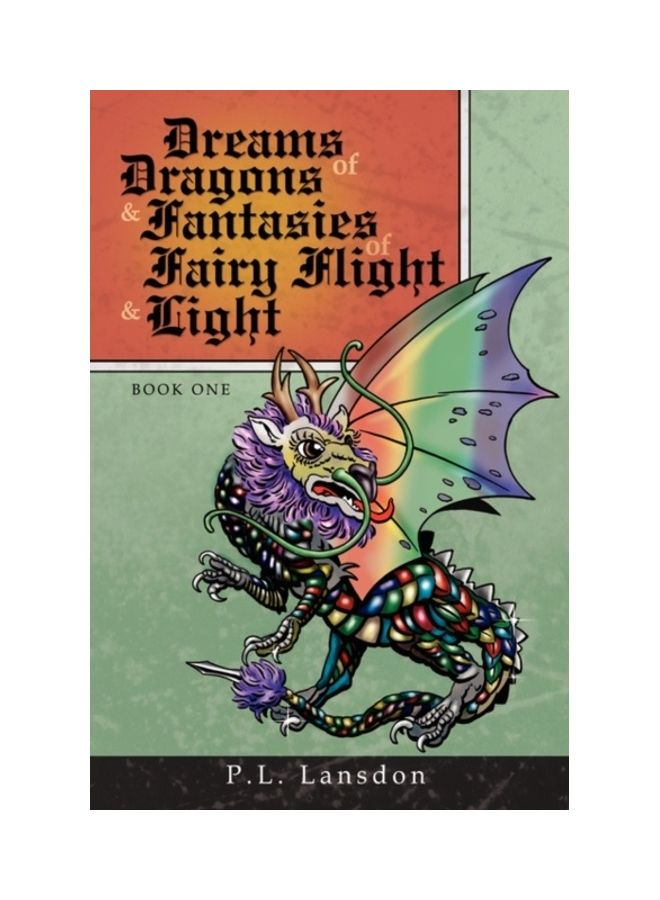 Dreams Of Dragons And Fantasies Of Fairy Flight And Light: Book One hardcover english 