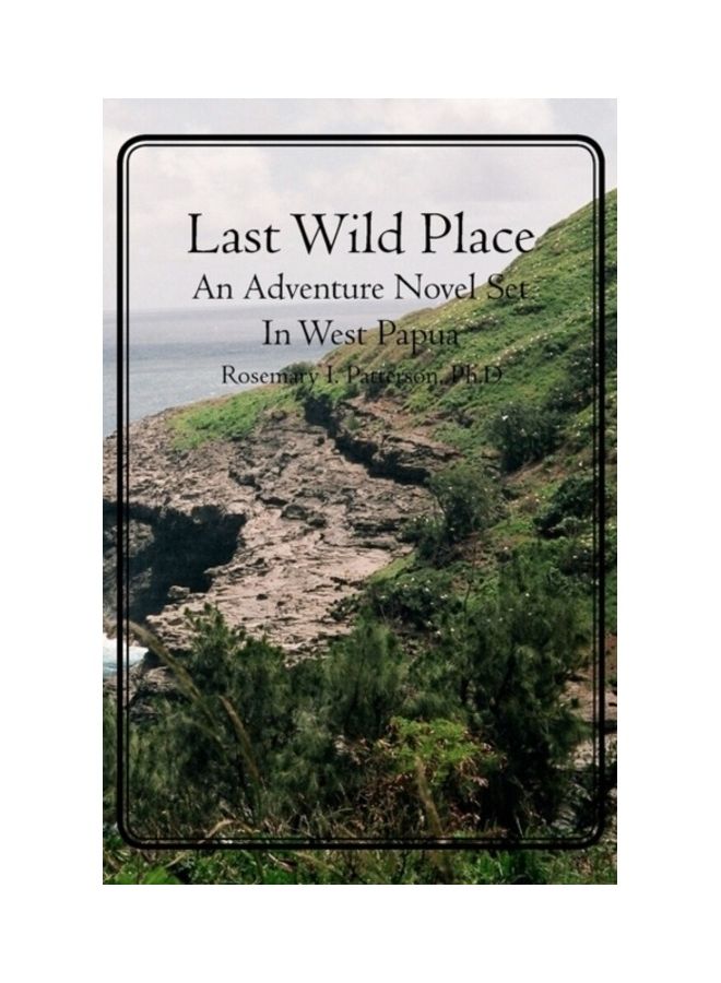 Last Wild Place: An Adventure Novel Set In West Papua paperback english - 01-Jan-2009 