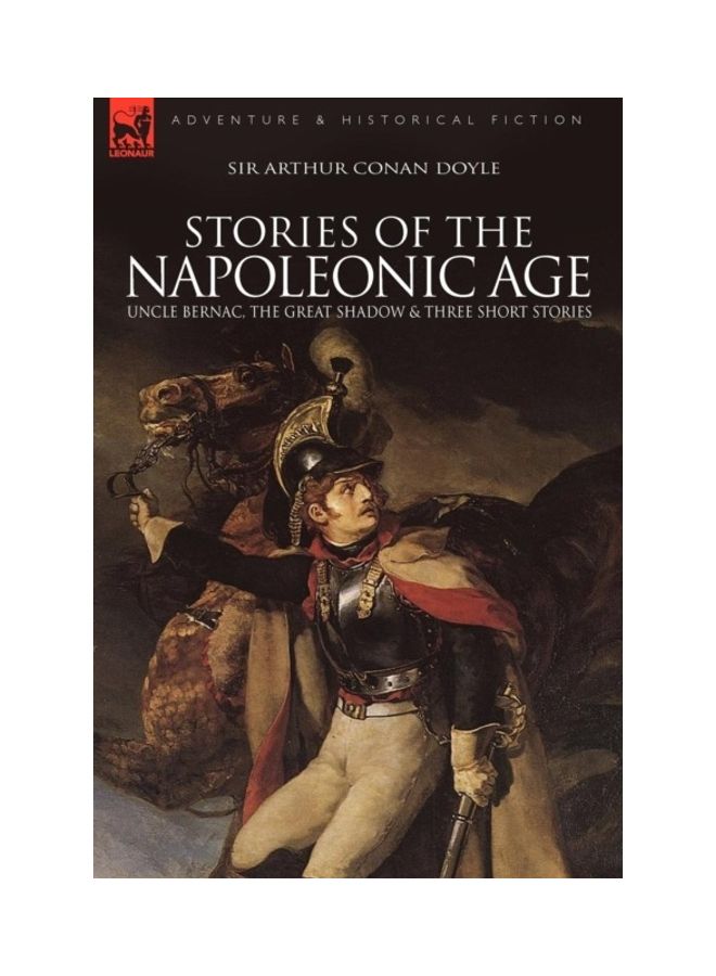 Stories Of The Napoleonic Age: Uncle Bernac, The Great Shadow And Three Short Stories hardcover english - 01-Jan-2009 