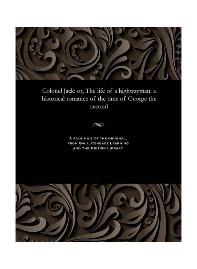 Colonel Jack: Or, The Life Of A Highwayman: A Historical Romance Of The Time Of George The Second paperback english - 01-Jan-1838 