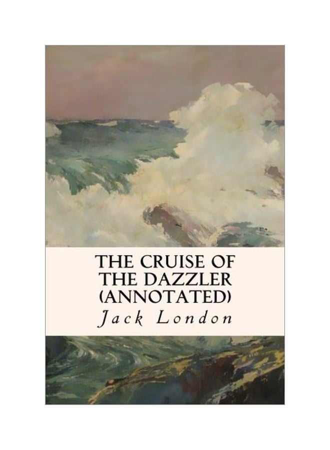 The Cruise Of The Dazzler (Annotated) Paperback English by Jack London - 10 Oct 2015