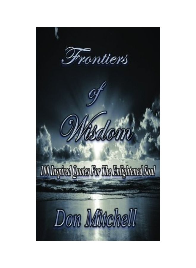 Frontiers Of Wisdom: 100 Inspired Quotes For The Enlightened Soul paperback english
