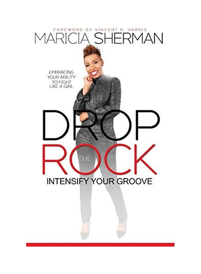 Drop The Rock: Intensify Your Groove: Embracing Your Ability To Fight Like A Girl Paperback English by Maricia Sherman 