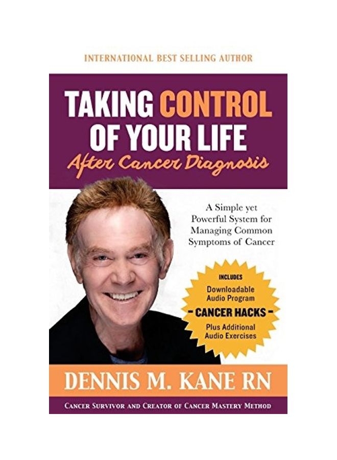 Taking Control Of Your Life(After A Cancer Diagnosis): A Simple Yet Powerful System For Managing Common Symptoms Of Cancer paperback english 