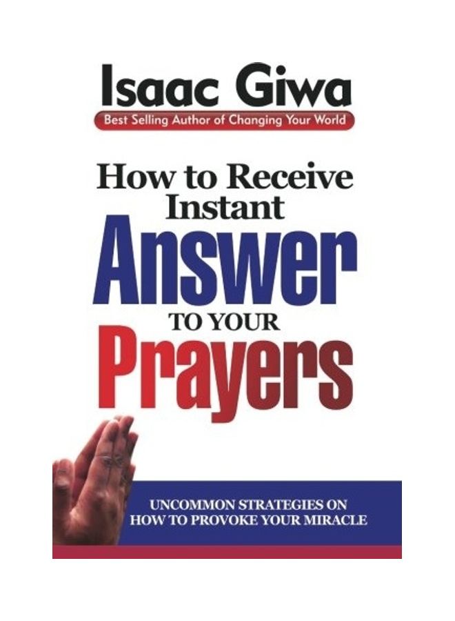 How To Receive Instant Answers To Your Prayers: Uncommon Strategies On How To Provoke Your Miracle paperback english