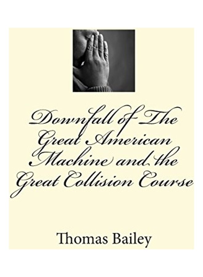 Downfall Of The Great American Machine And The Great Collision Course Paperback English by Thomas Bailey 