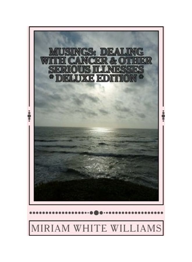Deluxe Edition Musings: Dealing With Cancer and Other Serious Illnesses: A Compilation Of Reflections, Insights And Inspirations paperback english 