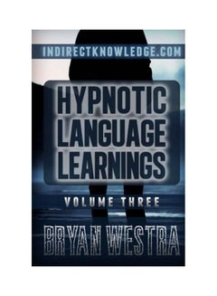 Hypnotic Language Learnings: Learn How To Hypnotize Anyone Covertly And Indirectly By Simply Talking To Them The Ultimate Guide To Mastering Conver paperback english