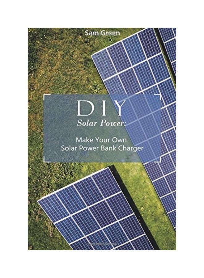 الطاقة الشمسية بنفسك: اصنع شاحن بنك الطاقة الشمسية الخاص بك: (توليد الطاقة، سلسلة البقاء على قيد الحياة)