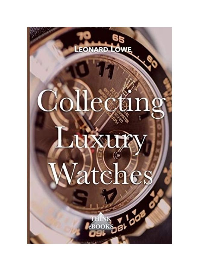 Collecting Luxury Watches (Color): Rolex, Omega, Panerai, The World Of Luxury Watches Paperback English by Leonard Lowe - 42966 