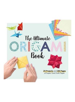 The Ultimate Origami Book: 20 Projects And 184 Pages Of Super Cool Craft Paper paperback english