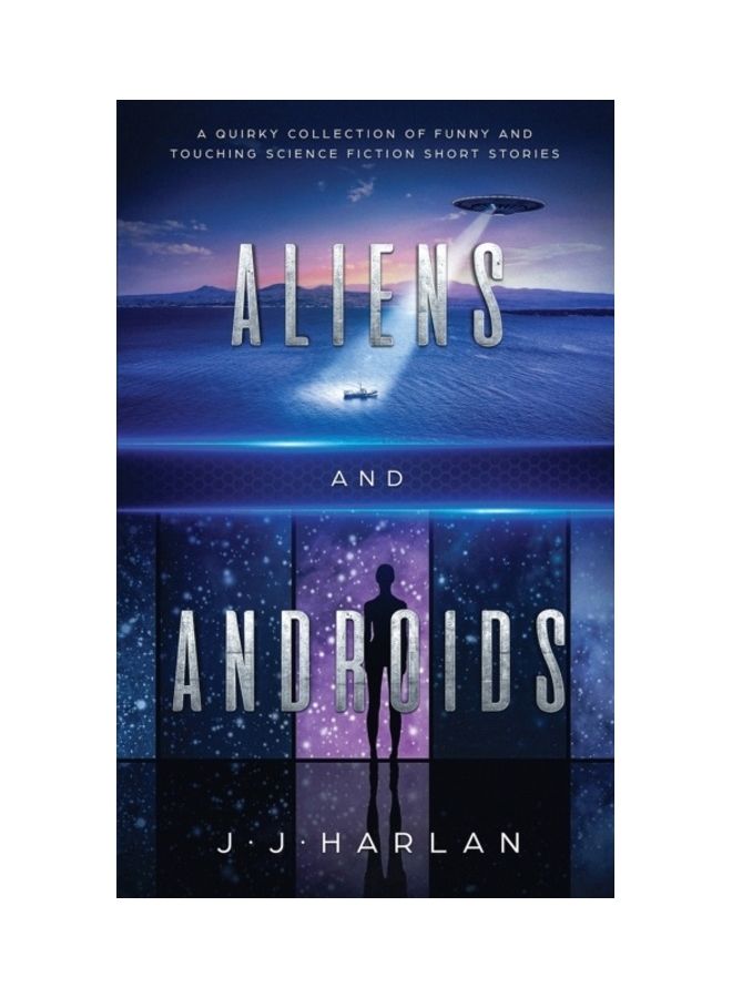 Aliens and Androids: A Quirky Collection of Funny and Touching Science Fiction Short Stories paperback english 