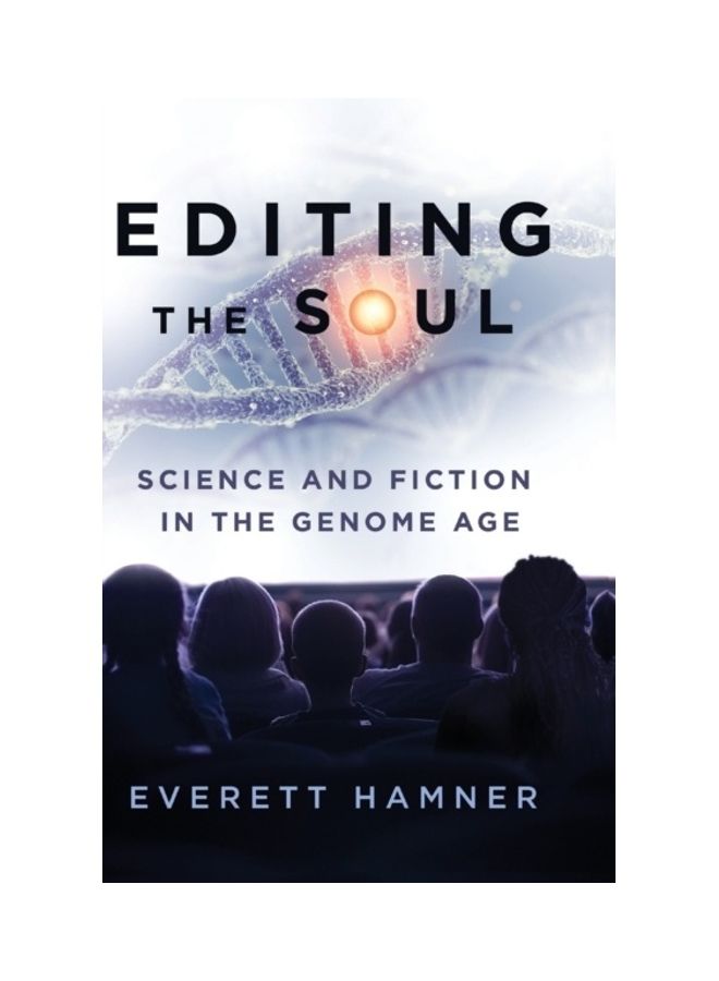 Editing The Soul : Science And Fiction In The Genome Age hardcover english
