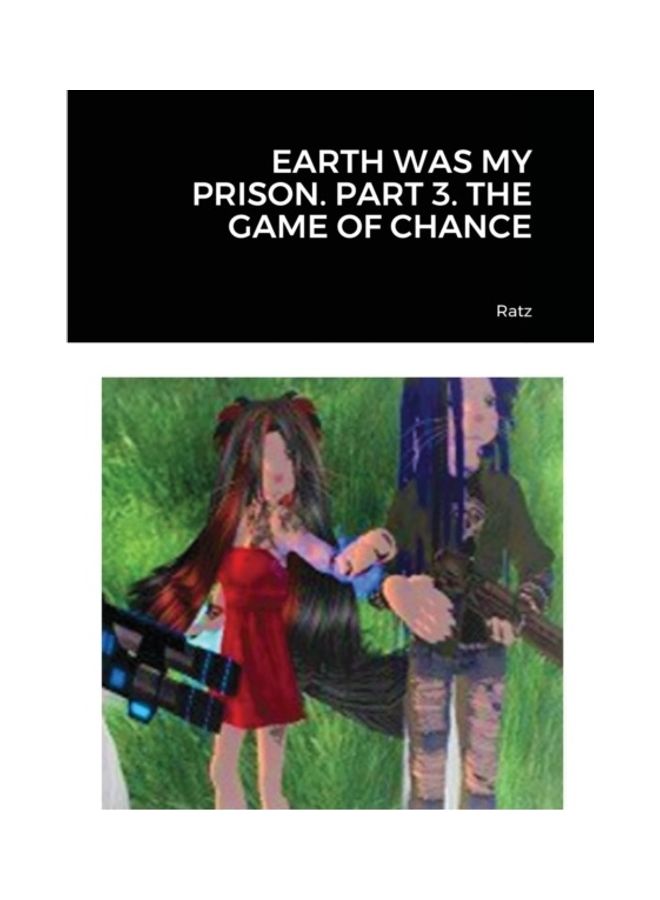Earth Was My Prison. Part 3. The Game Of Chance Paperback English by Ratz 