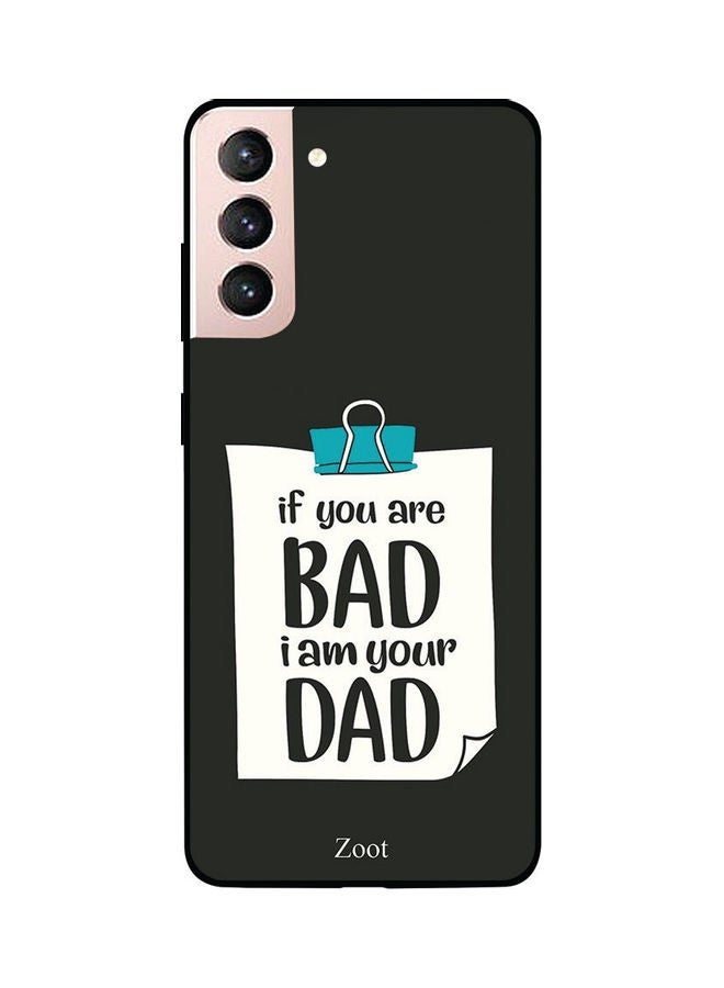 Skin Case Cover -for Samsung Galaxy S21 If You Are Bad I Am Your Dad If You Are Bad I Am Your Dad