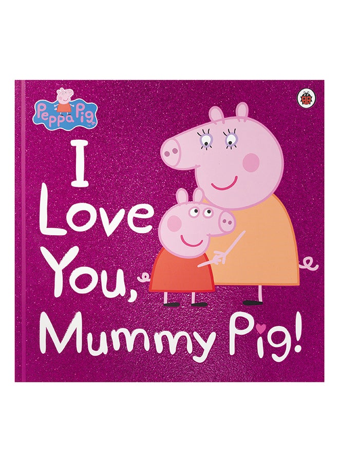 I Love You Mummy Pig Paperback English by Peppa Pig - 43139  - Image 1
