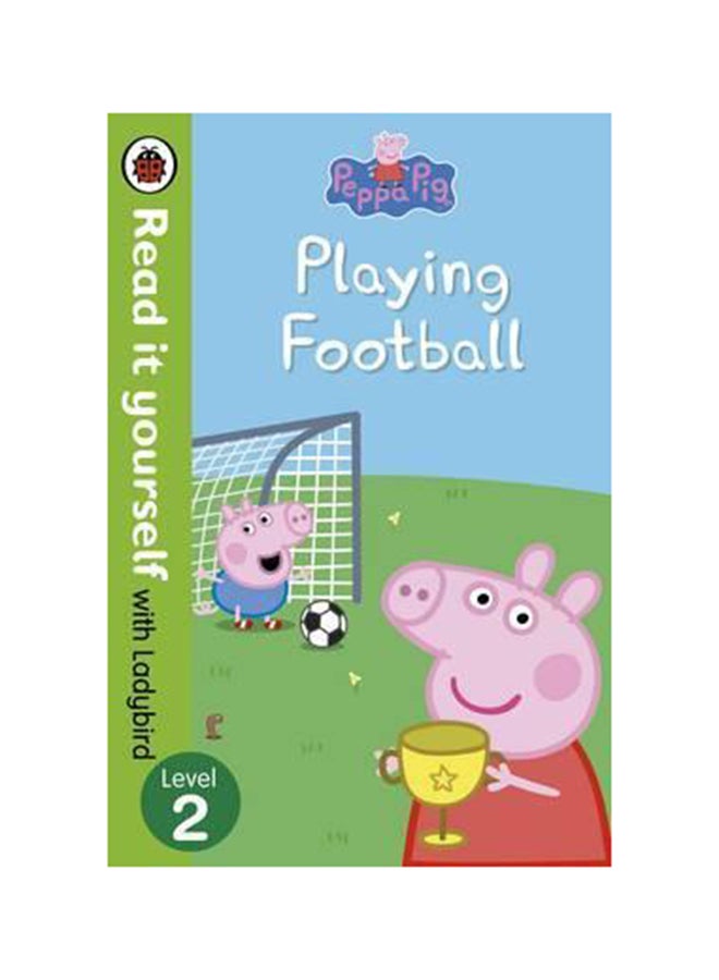 Peppa Pig: Playing Football - Read It Yourself with Ladybird Level 2 paperback english 