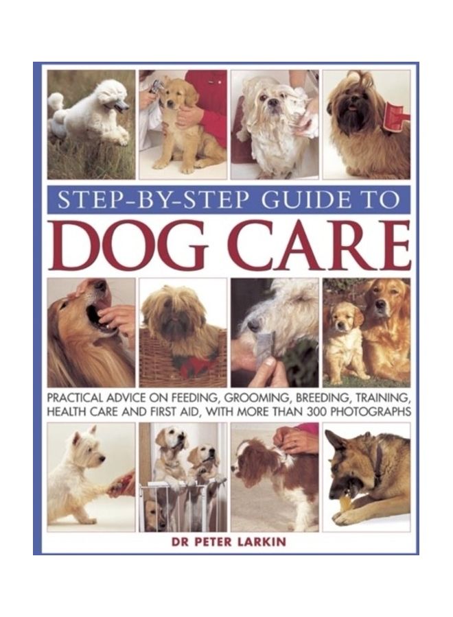 Step-By-Step Guide To Dog Care Paperback English by Dr Peter Larkin