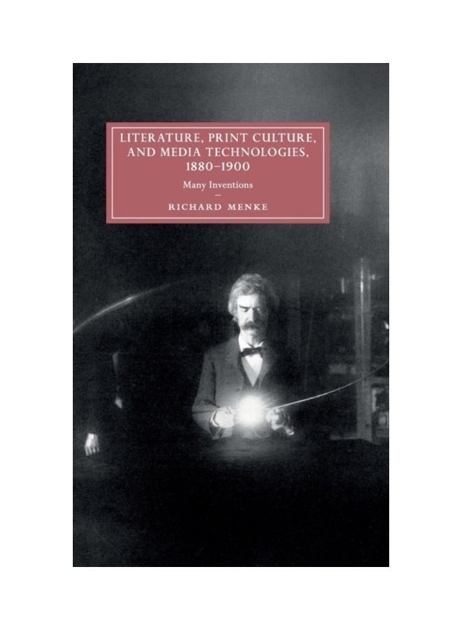 Literature, Print Culture, And Media Technologies, 1880-1900: Many Inventions Hardcover English by Richard Menke 